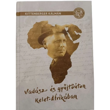 Kittenberger Kálmán Vadász És Gyüjtőúton Kelet Afrikában